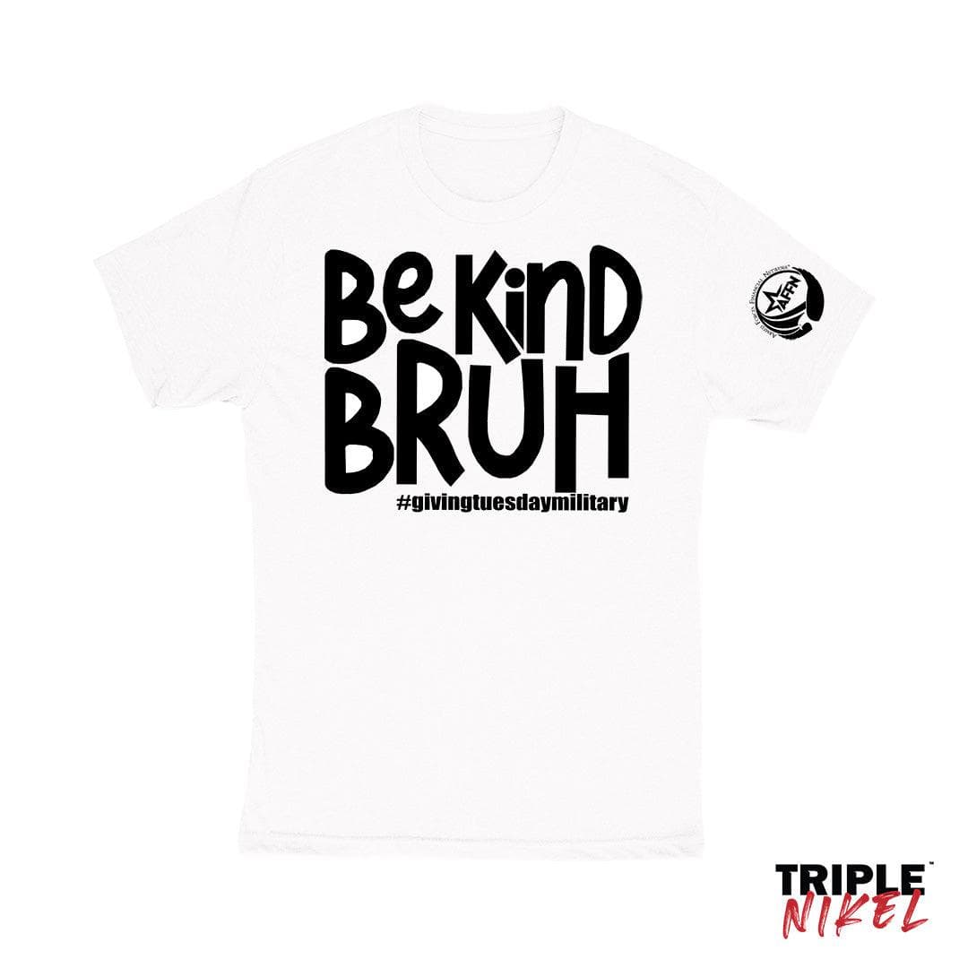 Triple Nikel T-Shirt S / White Triple Nikel Be Kind Bruh! UNISEX Giving Tuesday Military Tee